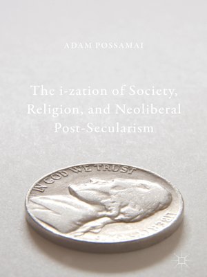 cover image of The i-zation of Society, Religion, and Neoliberal Post-Secularism